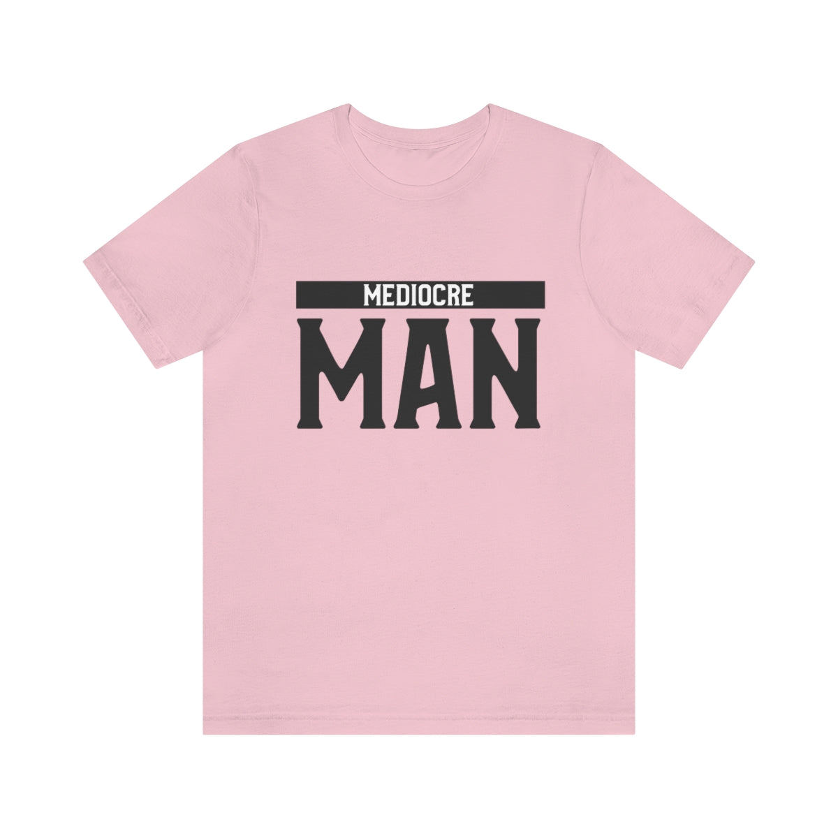 Mediocre Man - Unisex T-Shirt