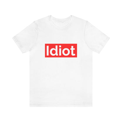 Idiot - Unisex T-Shirt