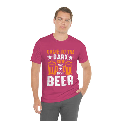 Come To The Dark Side We Have Beer - Unisex T-Shirt