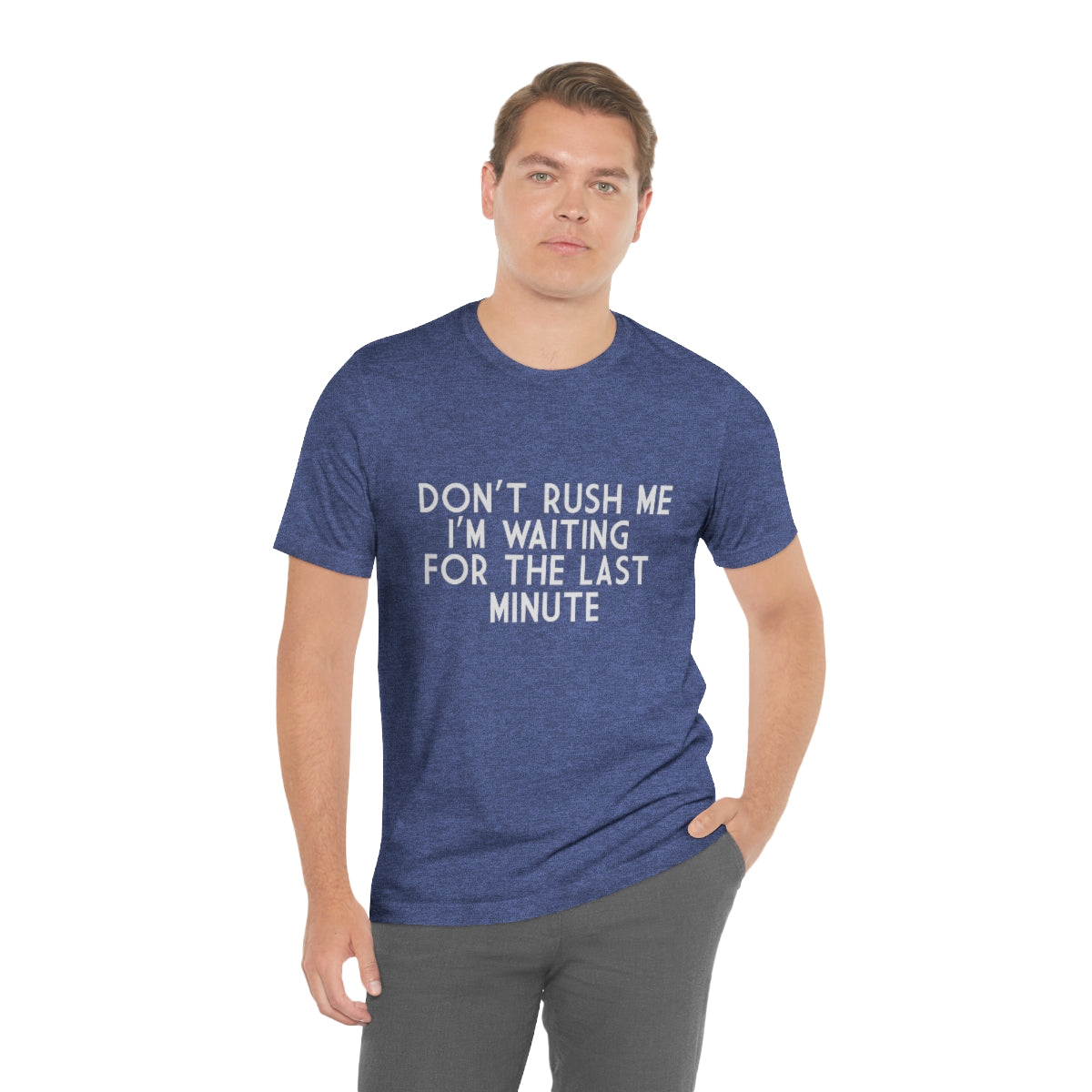 Don't Rush Me I'm Waiting For The Last Minute - Unisex T-Shirt