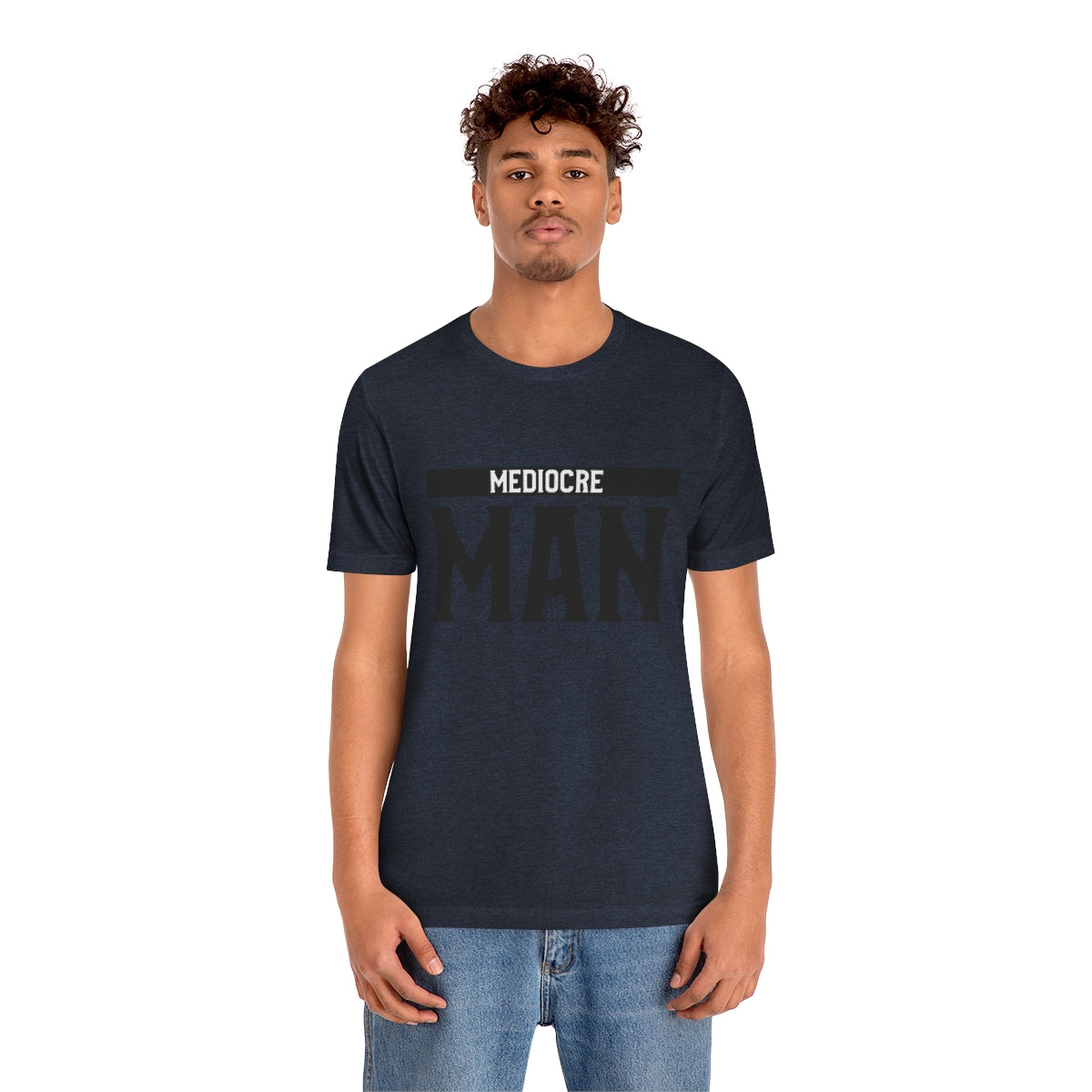 Mediocre Man - Unisex T-Shirt