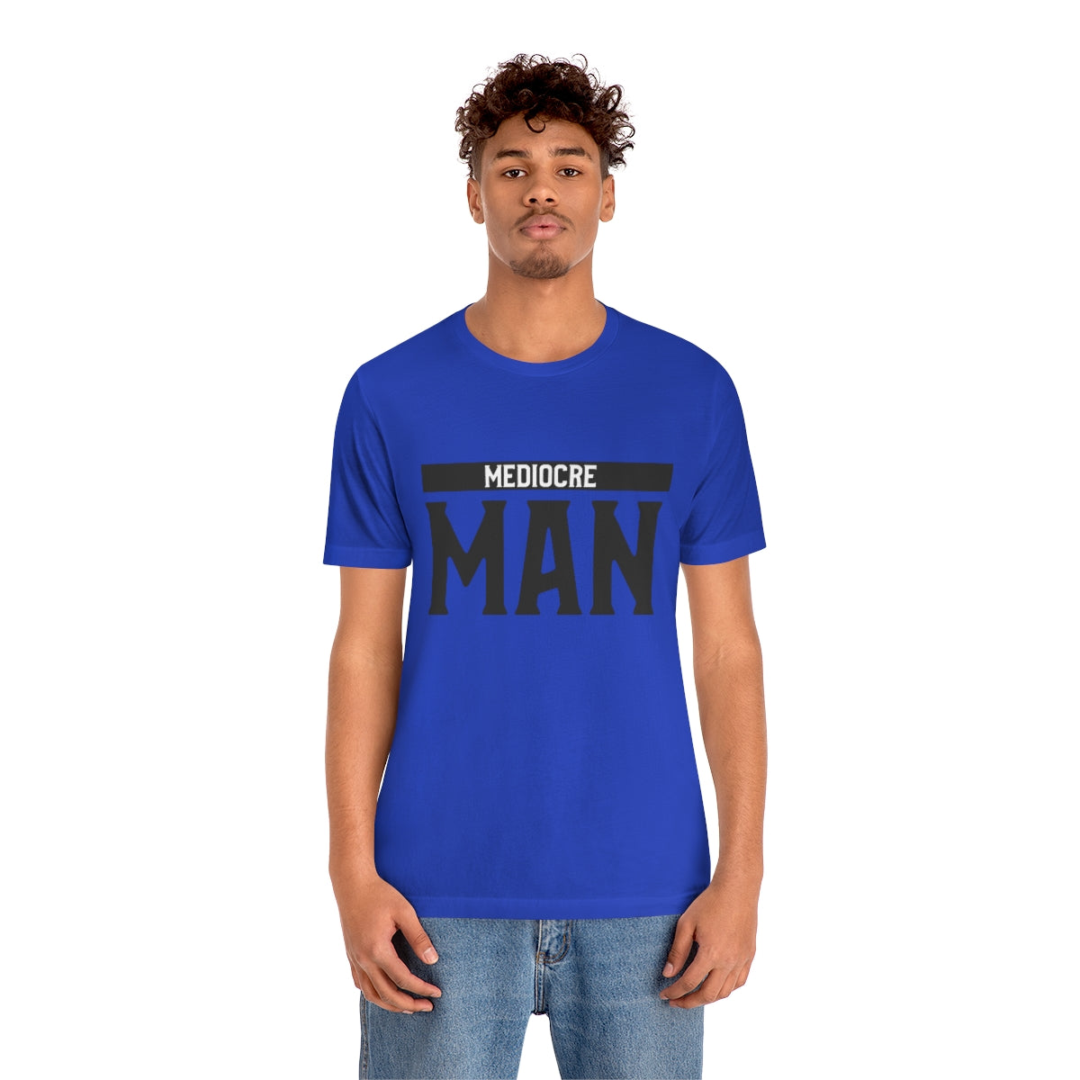 Mediocre Man - Unisex T-Shirt