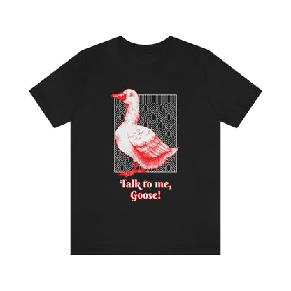 Talk To Me, Goose - Unisex T-Shirt