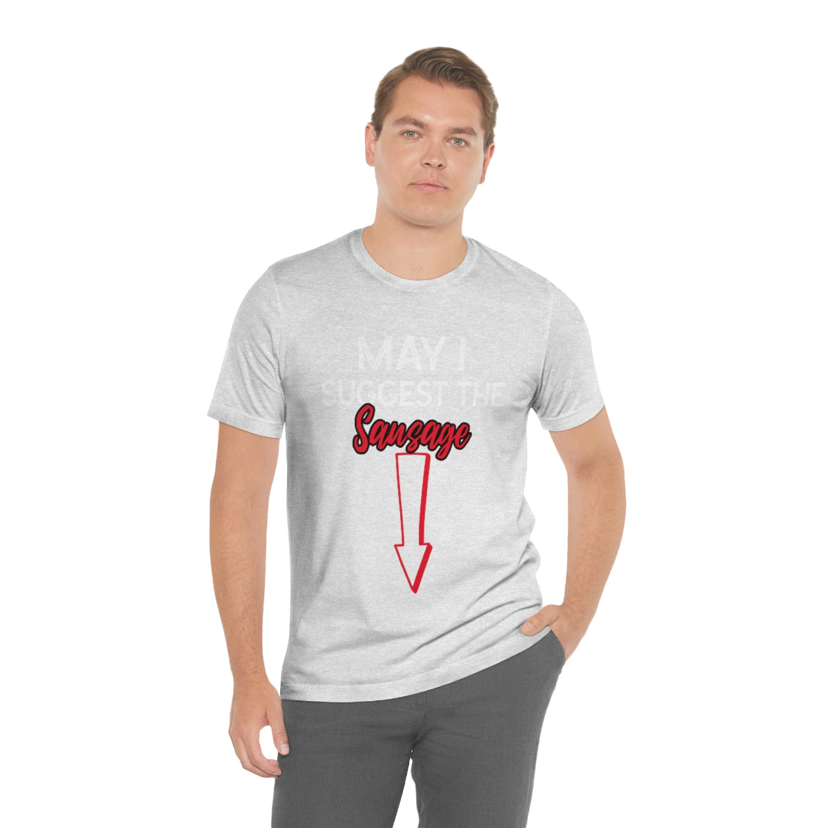 May I Suggest The Sausage - Unisex T-Shirt