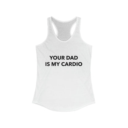 Your Dad Is My Cardio - Women's Tank-Top