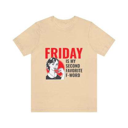 Friday Is My Second Favorite F Word - Unisex T-Shirt