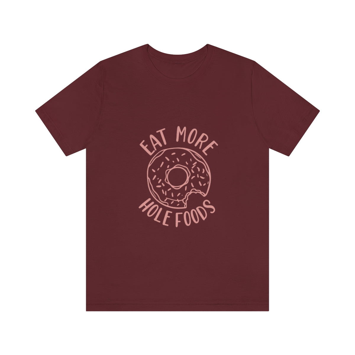 Eat More Hole Foods - Unisex T-Shirt