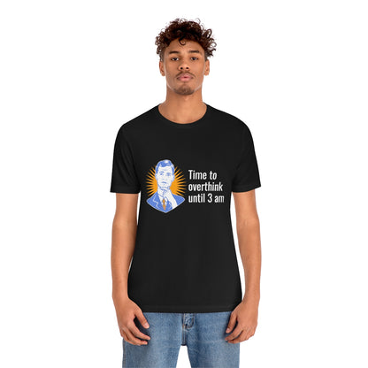 Time to Overthink Until 3 AM - Unisex T-Shirt