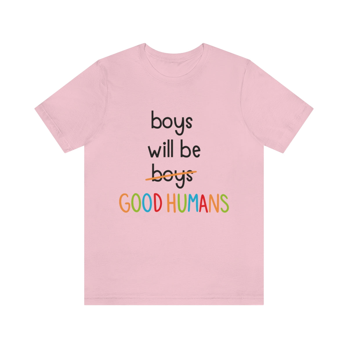 Boys Will Be Good Humans - Unisex T-Shirt