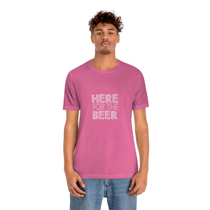 Here For The Beer - Unisex T-Shirt
