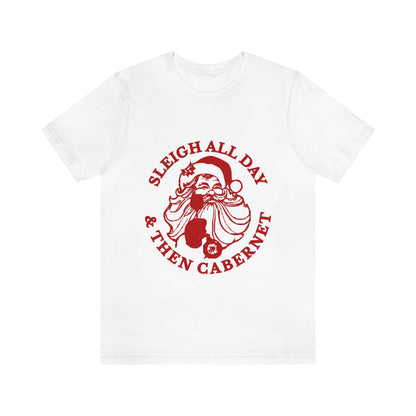 Sleigh All Day And Then Cabernet - Unisex T-Shirt