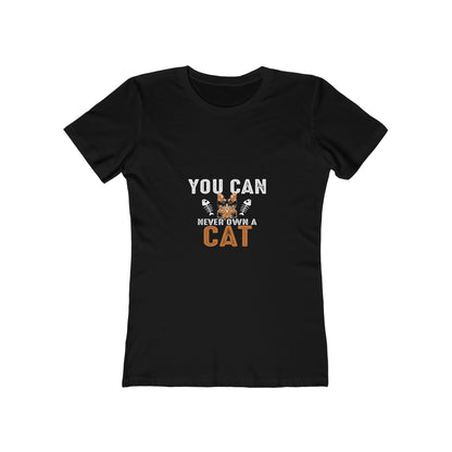 You Can Never Own A Cat - Women's T-shirt