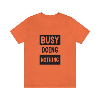 Busy Doing Nothing - Unisex T-Shirt