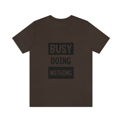 Busy Doing Nothing - Unisex T-Shirt