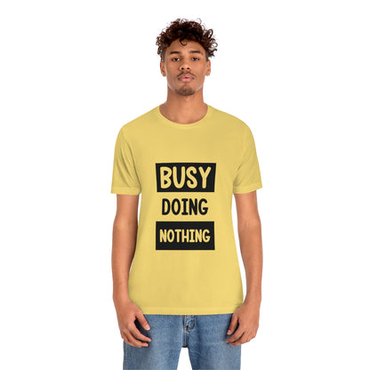 Busy Doing Nothing - Unisex T-Shirt