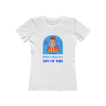 Didn't Plan For Any of This - Women's T-shirt
