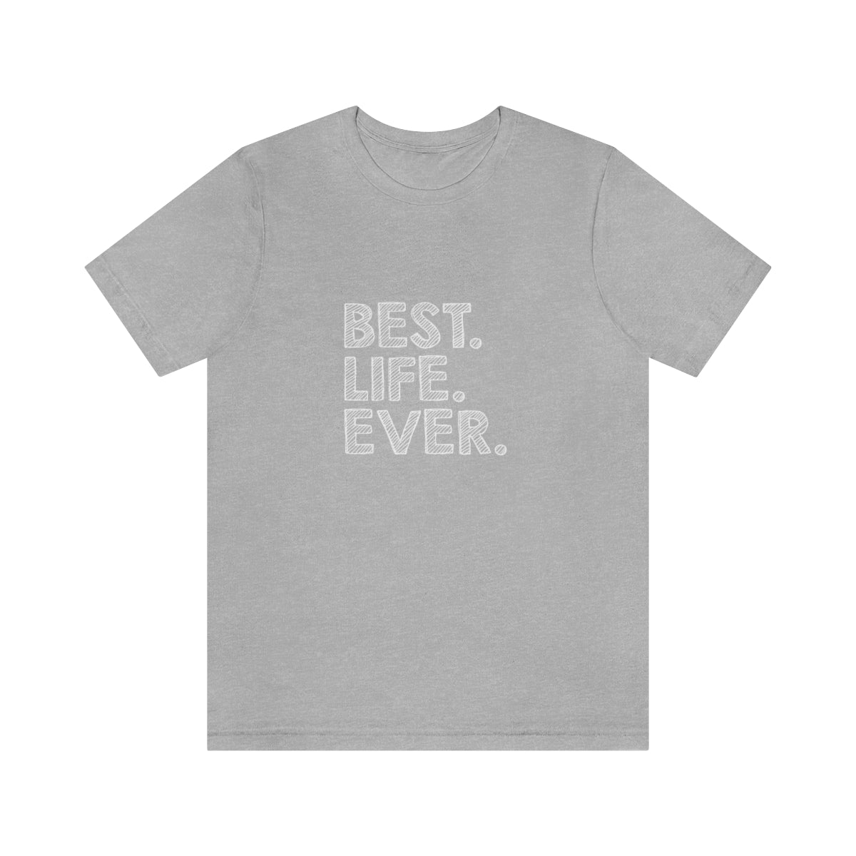 Best. Life. Ever. - Unisex T-Shirt