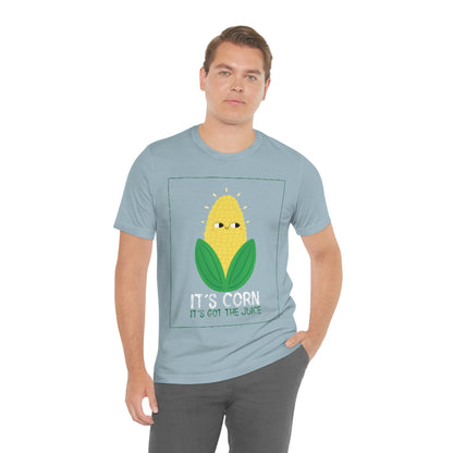 It's Corn.  It's Got The Juice 2 - Unisex T-Shirt