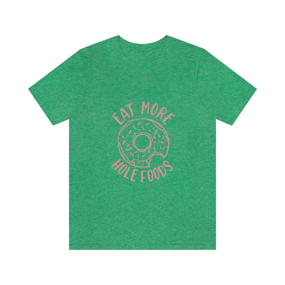 Eat More Hole Foods - Unisex T-Shirt