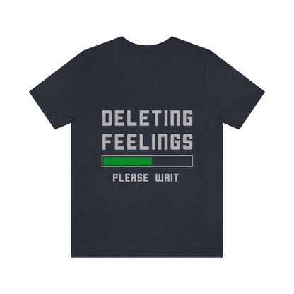 Deleting Feelings Please Wait - Unisex T-Shirt