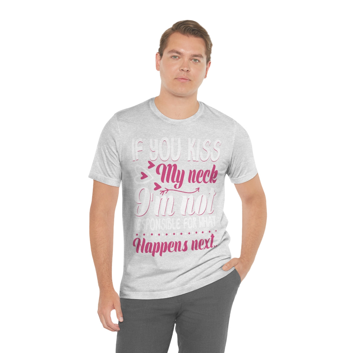 If You Kiss My Neck I'm Not Responsible For What Happens Next - Unisex T-Shirt