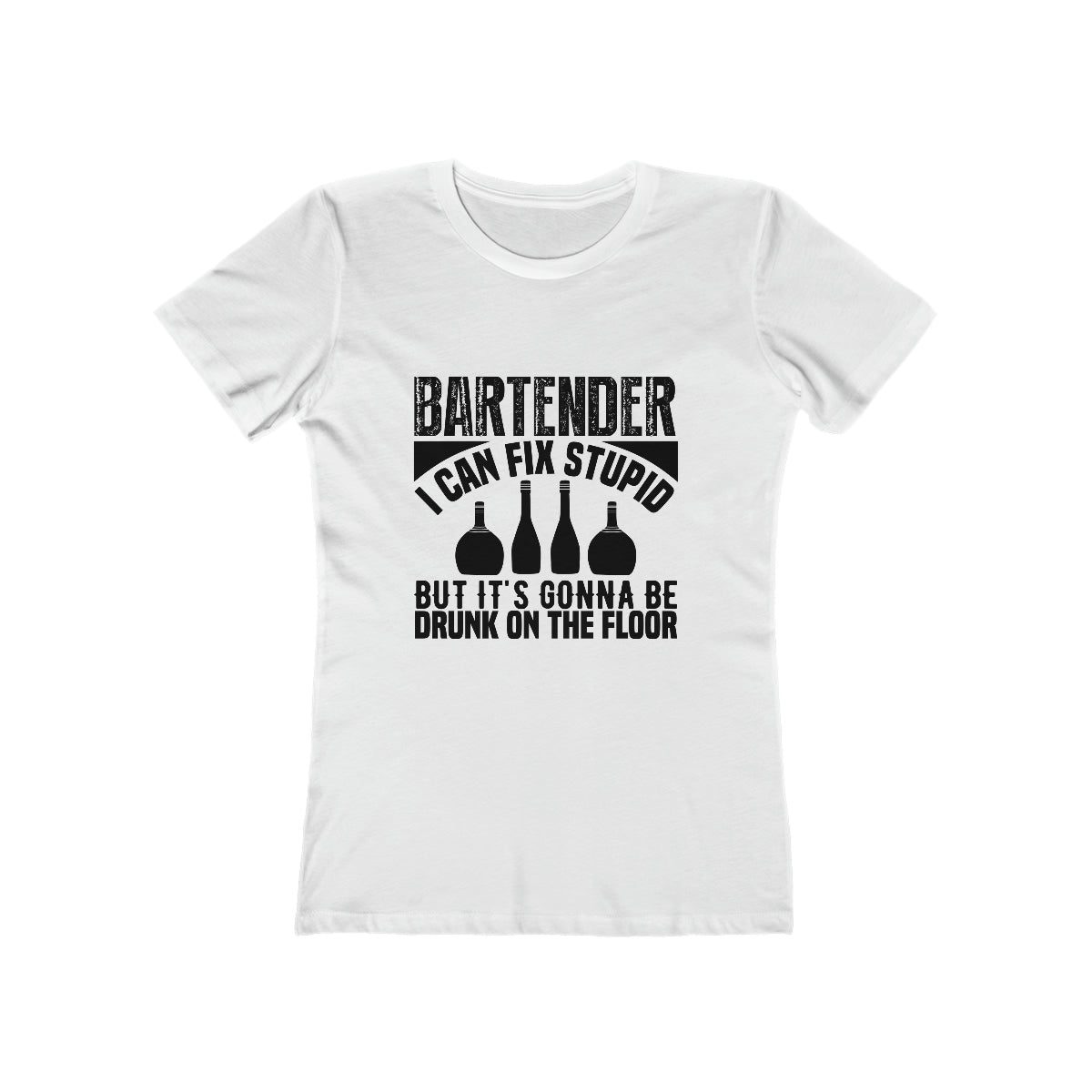 Bartender I Can Fix Stupid Bit Its Gonna Be Drunk of the Floor - Women's T-shirt