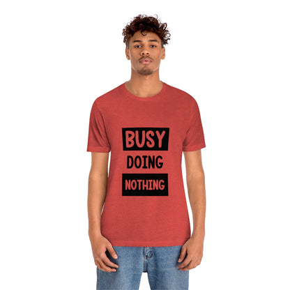 Busy Doing Nothing - Unisex T-Shirt