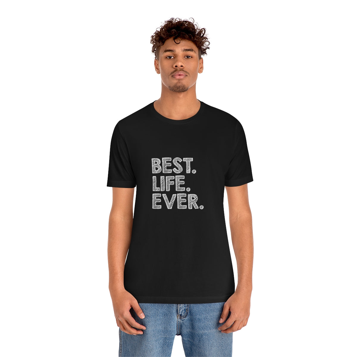 Best. Life. Ever. - Unisex T-Shirt