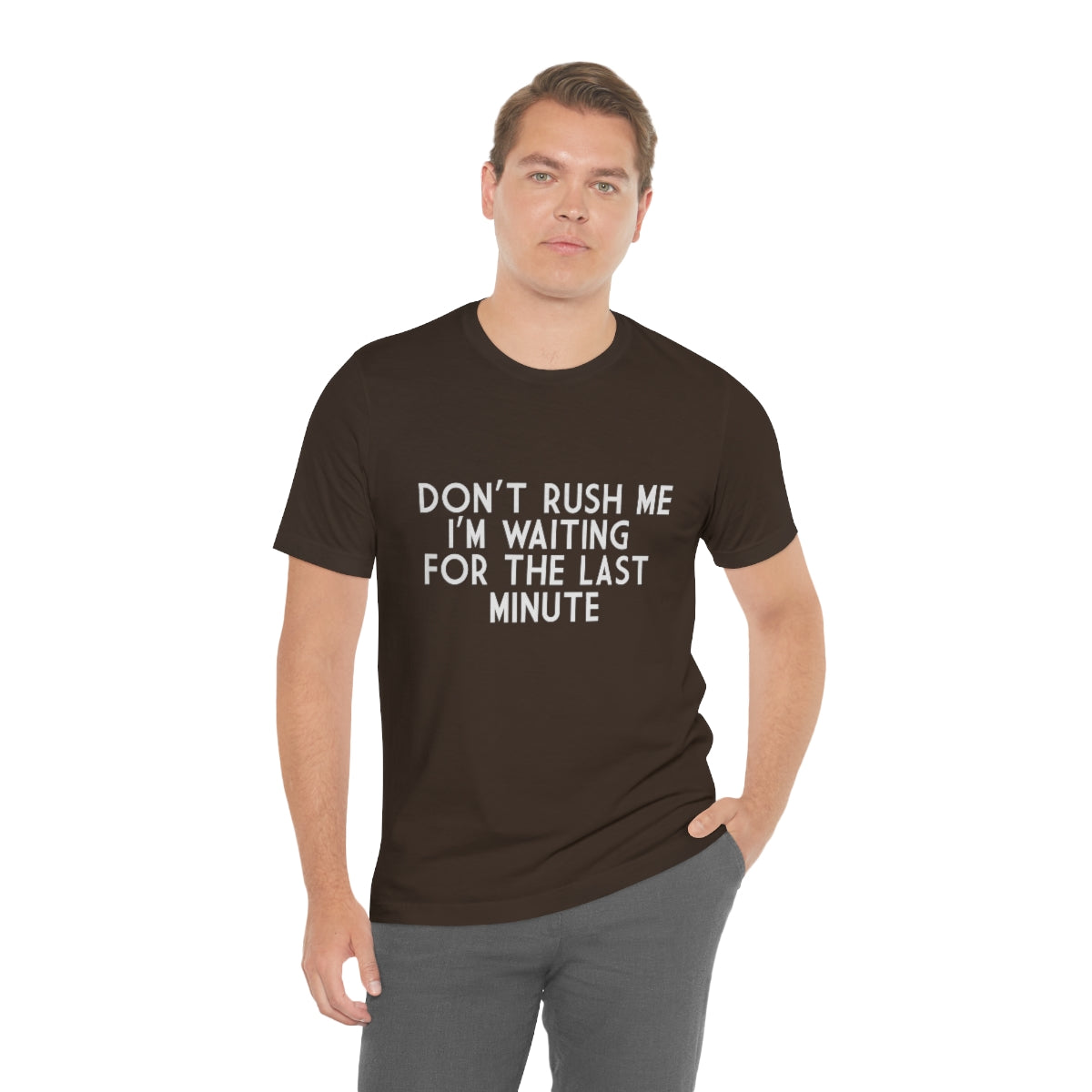 Don't Rush Me I'm Waiting For The Last Minute - Unisex T-Shirt