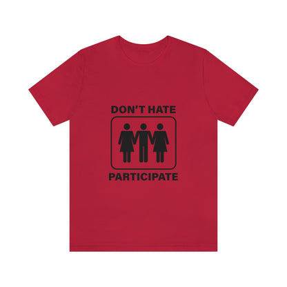 Don't Hate Participate - Unisex T-Shirt