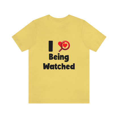 I Love Being Watched 3 - Unisex T-Shirt