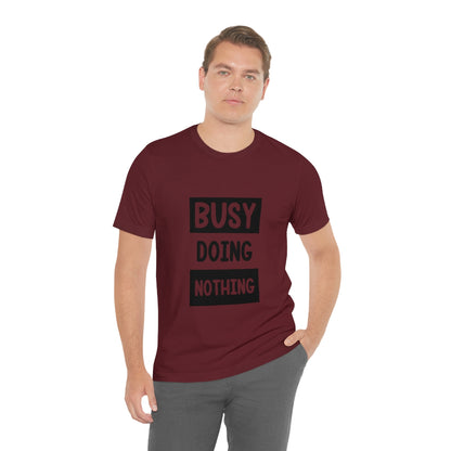 Busy Doing Nothing - Unisex T-Shirt