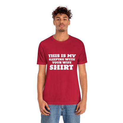 This Is My Sleeping With Your Wife Shirt - Unisex T-Shirt