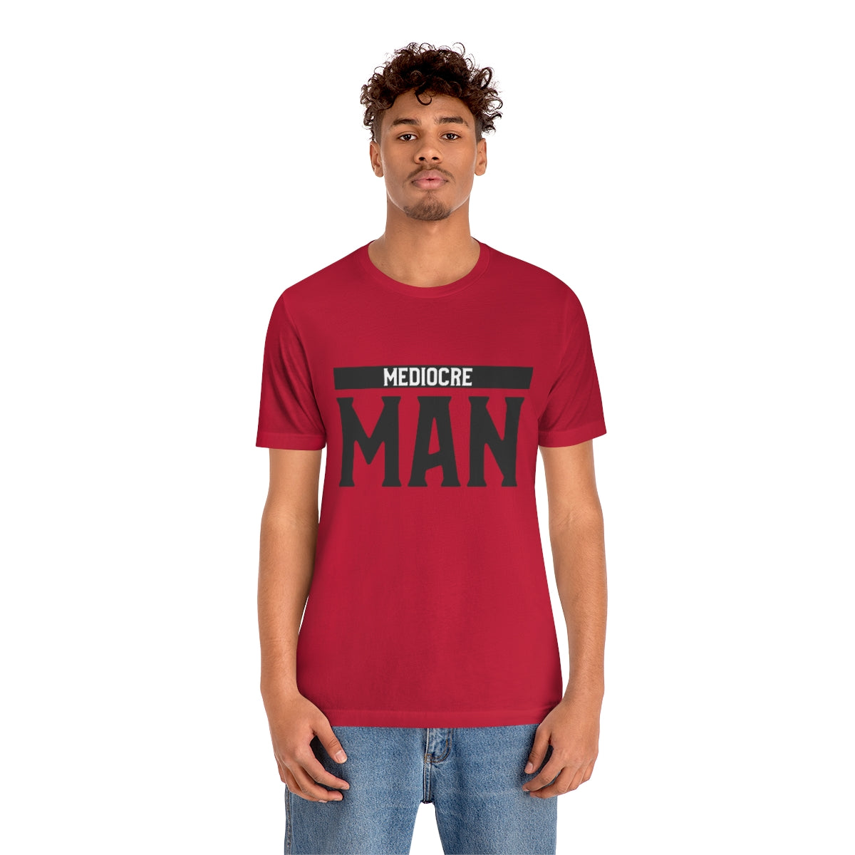 Mediocre Man - Unisex T-Shirt