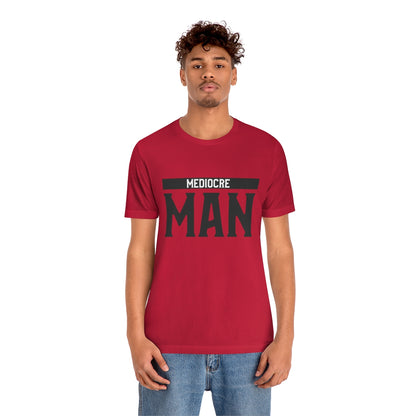 Mediocre Man - Unisex T-Shirt