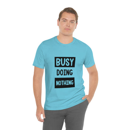 Busy Doing Nothing - Unisex T-Shirt