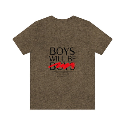 Boys Will Be Boys - Unisex T-Shirt