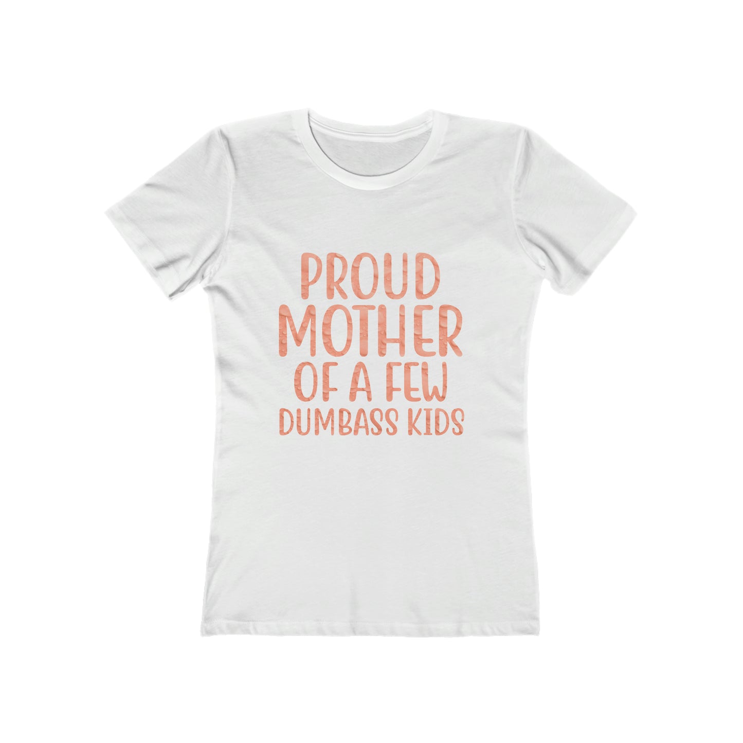 Proud Mother Of A Few Dumbass Kids - Women's T-shirt