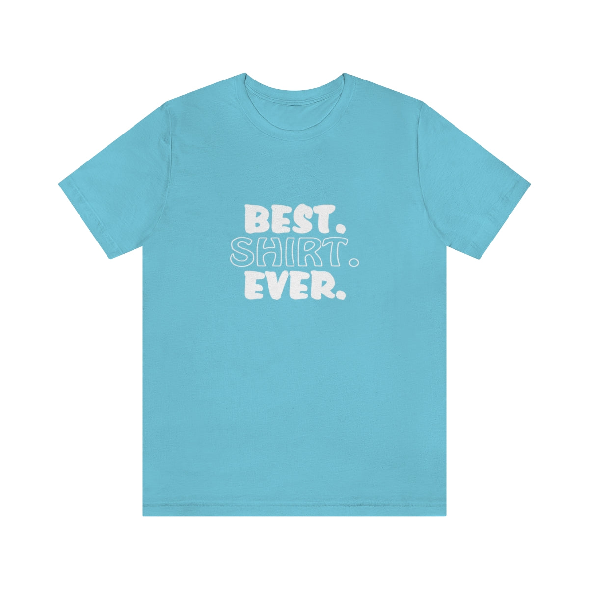 Best. Shirt. Ever. - Unisex T-Shirt