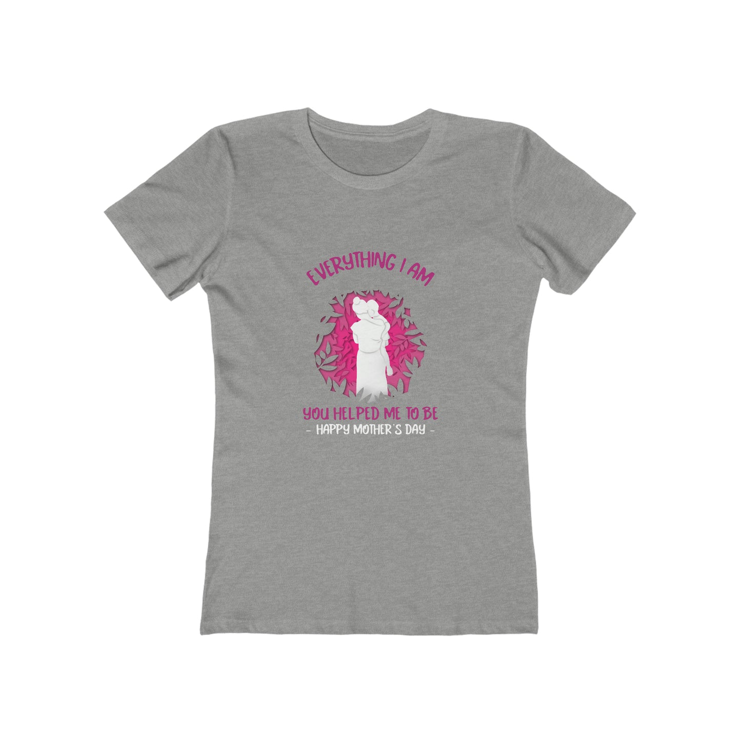 Everything I Am You Helped Me To Be - Women's T-shirt