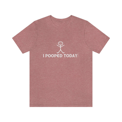 I Pooped Today! 2 - Unisex T-Shirt