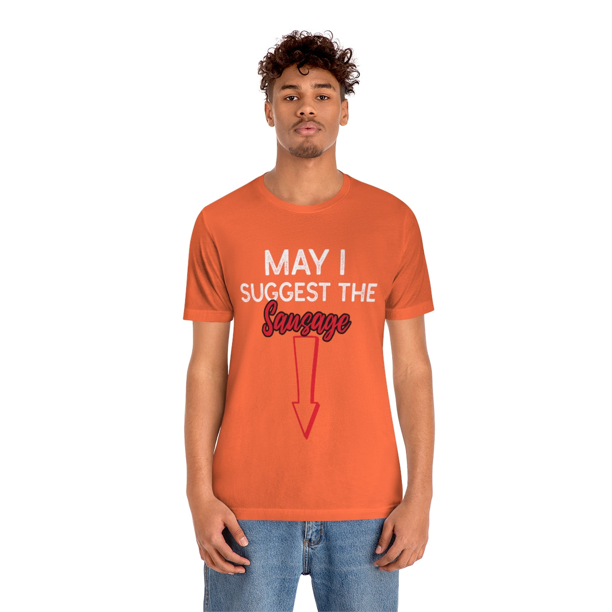 May I Suggest The Sausage - Unisex T-Shirt