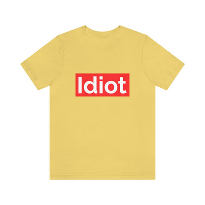 Idiot - Unisex T-Shirt