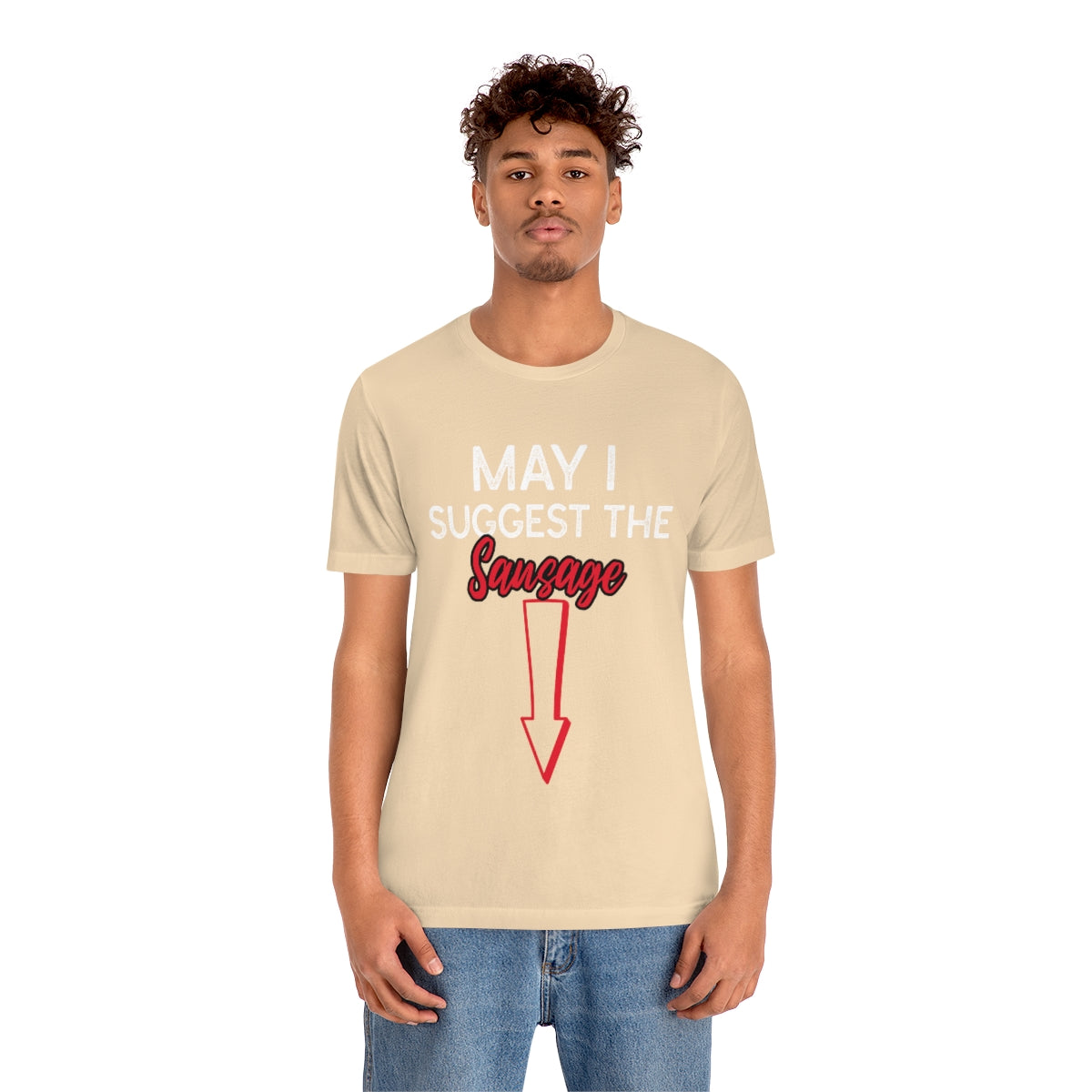 May I Suggest The Sausage - Unisex T-Shirt