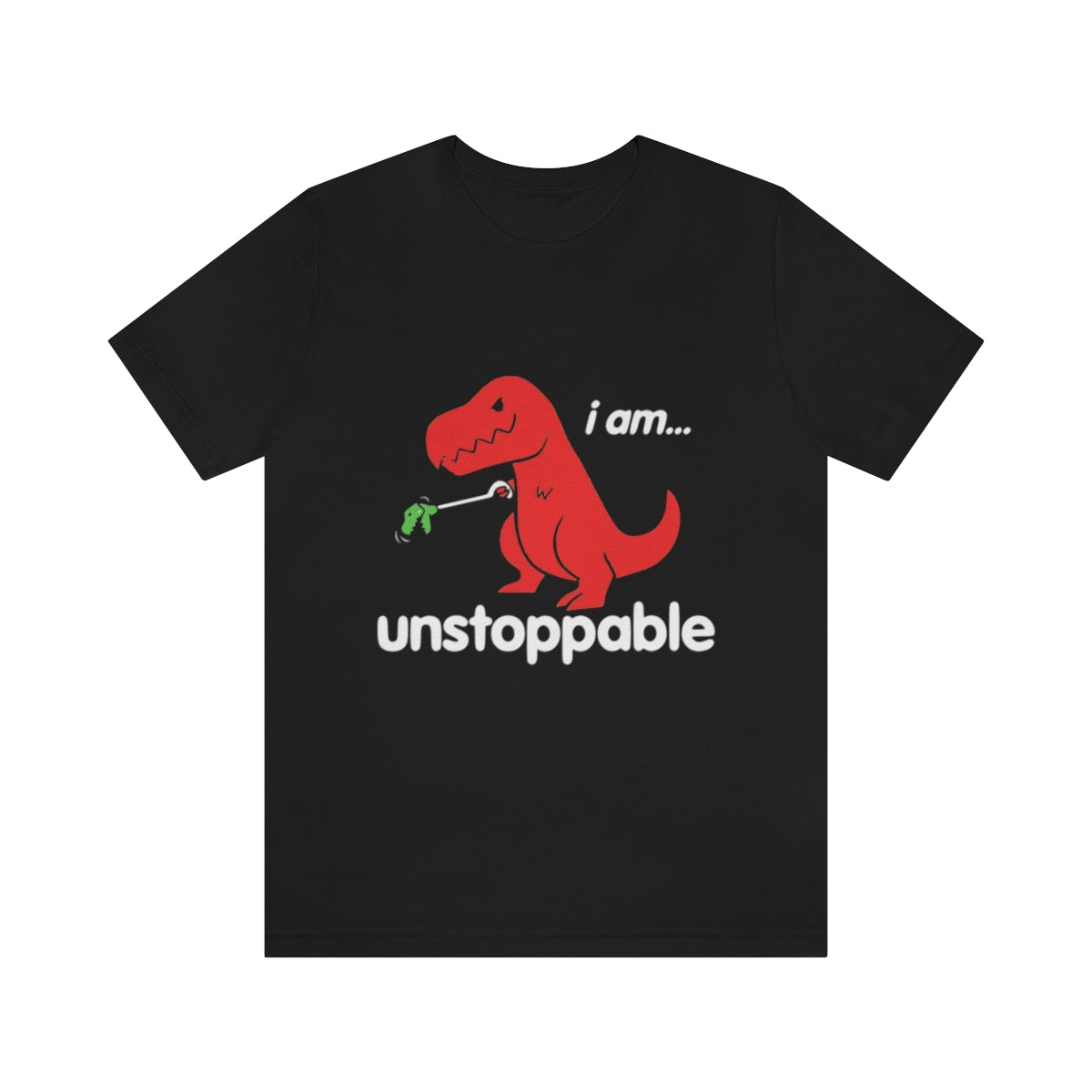 I Am Unstoppable - Unisex T-Shirt