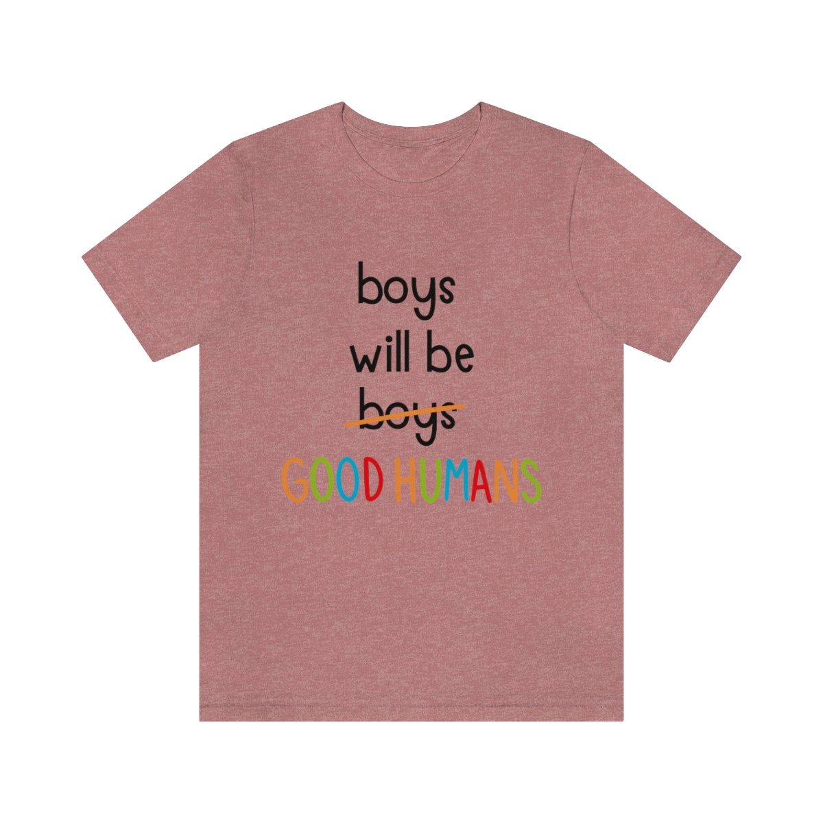 Boys Will Be Good Humans - Unisex T-Shirt