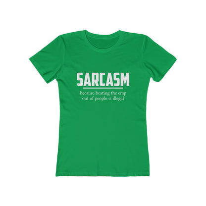 Sarcasm Because Beating The Crap Out of People Is Illegal - Women's T-shirt