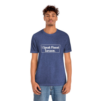 I Speak Fluent Sarcasm - Unisex T-Shirt