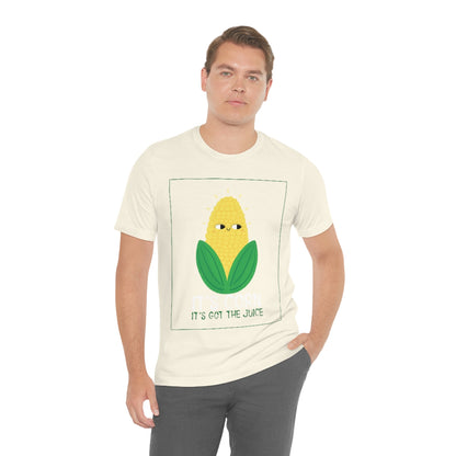 It's Corn.  It's Got The Juice 2 - Unisex T-Shirt