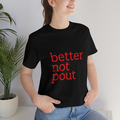 better not pout - Unisex T-Shirt